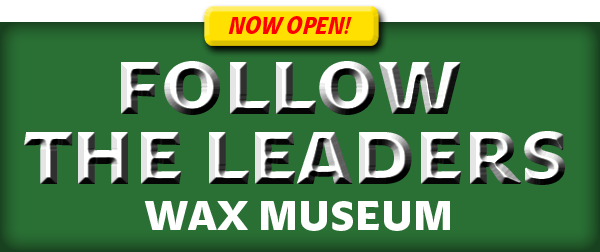 Follow the Leader Wax Museum